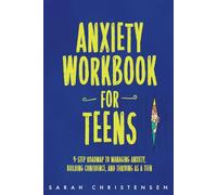 Anxiety Workbook for Teens: 9-step Roadmap to Managing Anxiety, Building Confidence, and Thriving as a Teen