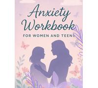 Anxiety Workbook for Women and Teens: A Simple and Supportive Guide to Finding Calm, Confidence, and Balance