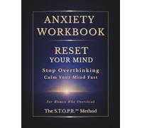Anxiety Workbook for Women Who Overthink: A Structured Anxiety Relief Framework for Women to Stop Overthinking, Break Mental Spirals, and Reclaim Emotional Clarity