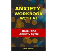 Anxiety Workbook With AI: Break the Anxiety Cycle