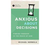 Anxious about Decisions: Finding Freedom in the Peace of God