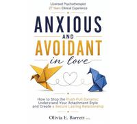 Anxious and Avoidant in Love: How to Stop the Push-Pull Dynamic, Understand Your Attachment Style, and Create a Secure, Lasting Relationship