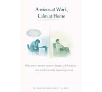 Anxious at Work, Calm at Home: Why Your Nervous System Changes With Location-and Why That Matters: 5