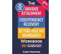 Anxious Attachment, Codependency Recovery & Setting Boundaries Workbook (3 in 1): 125+ Proven Techniques for Ending Relationship Anxiety, Stop Overthinking & Inner Child Healing to Reclaim Self-Worth