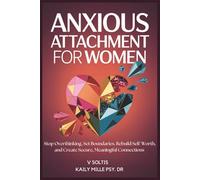 Anxious Attachment for Women: Stop Overthinking, Set Boundaries, Rebuild Self-Worth, and Create Secure, Meaningful Connections