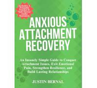 Anxious Attachment Recovery: An Insanely Simple Guide to Conquer Attachment Issues, Exit Emotional Pain, Strengthen Resilience, and Build Lasting Relationships