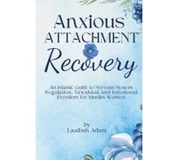 Anxious Attachment Recovery: An Islamic Guide to Nervous System Regulation, Tawakkul, and Emotional Freedom for Muslim Women