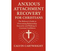 Anxious Attachment Recovery for Christians: The Believer's Guide to Overcoming Relationship Insecurity and Walking in Covenant Confidence.