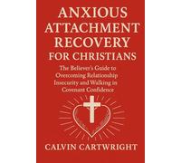 Anxious Attachment Recovery for Christians: The Believer's Guide to Overcoming Relationship Insecurity and Walking in Covenant Confidence.