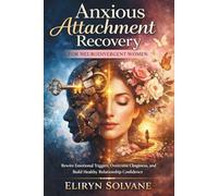 Anxious Attachment Recovery For Neurodivergent women: Rewire Emotional Triggers, Overcome Clinginess, and Build Healthy Relationship Confidence
