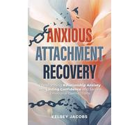 Anxious Attachment Recovery: Transforming Relationship Anxiety into Lasting Confidence and Secure Emotional Connections