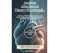 Anxious Attachment Theory Workbook: A 30-Day Self-Therapy Guide to Heal Relationship Anxiety, Stop Overthinking, and Build Secure, Lasting Love.