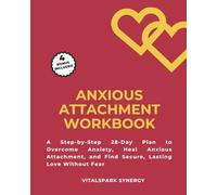 Anxious Attachment Workbook: A Step-By-Step 28-Day Plan to Stop Pushing People Away, Build Trust, and Create Secure, Loving Relationships