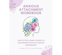 Anxious Attachment Workbook: How to Stop Losing Yourself in Relationships Without Forcing Independence