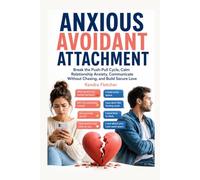 Anxious Avoidant Attachment Workbook: Break the Push-Pull Cycle, Calm Relationship Anxiety, Communicate Without Chasing, and Build Secure Love