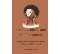 Anxious, Black, and Still Becoming: A gentle guide to living with anxiety without shrinking yourself