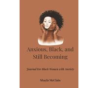 Anxious, Black, and Still Becoming: Journal for Black Women with Anxiety