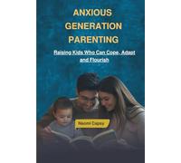 Anxious Generation Parenting: Raising Kids Who Can Cope, Adapt, and Flourish