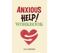 Anxious Help Workbook: Express Your Needs, Create Loving Partnerships and Reduce Overthinking - Heal Your Anxious Attachment Patterns by Becoming Your Bravest Self