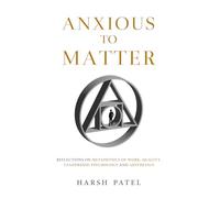Anxious to Matter - Reflections on Metaphysics of Work, Quality, Leadership, Psychology and Aesthetics