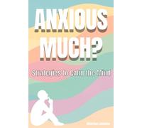 AnxiousMuch?: A Practical Guide to Calm Anxiety, Ease Panic, and Find Lasting Peace of Mind