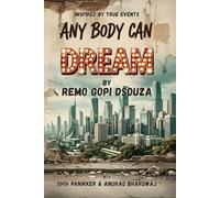 Any Body Can Dream: Based On The Inspiring True Story, Told By Remo Dsouza