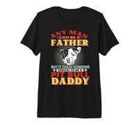 Any Man Can Be A Father Pit Bull Daddy Funny Dog Lover Maglietta Premium