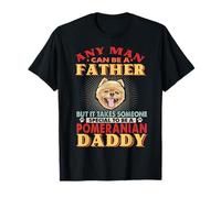 Any Man Can Be A Father Pomeranian Daddy Funny Dog Lover Maglietta