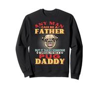 Any Man Can Be A Father Pug Daddy Funny Dog Lover Felpa