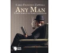 Any Man, uomini semplici in storie fantastiche di Carlo F. Zappulla, 2016