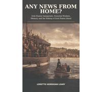 ANY NEWS FROM HOME?: Irish Famine Immigrants, Essential Workers, Memory, and the Making of Irish Staten Island