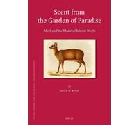 Anya H. King Scent from the Garden of Paradise. Musk and the Medieva (Tascabile)