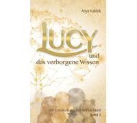 Anya Kaldek Lucy und das verborgene Wissen: Die Entdeckung de (Copertina rigida)