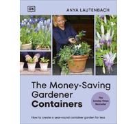The Money-Saving Gardener Containers : How to Create a Year-round Container Garden for Less: THE INSTANT SUNDAY TIMES BESTSELLER