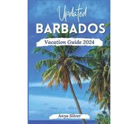 Anya Silver Updated Barbados Vacation Guide 2024 (Tascabile)