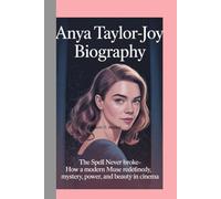 ANYA TAYLOR-JOY-BIOGRAPHY”: THE SPELL NEVER BROKE-HOW A MODERN MUSE REDEFINED MYSTERY, POWER, AND BEAUTY IN CINEMA