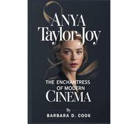 Anya Taylor-Joy: The Enchantress of Modern Cinema