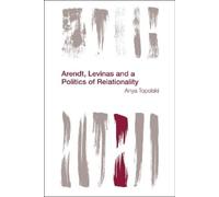 Anya Topolski Arendt, Levinas and a Politics of Relationality (Tascabile)