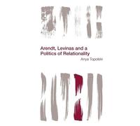 Anya Topolski Arendt, Levinas and a Politics of Relationality (Tascabile)