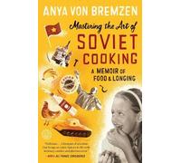 Anya von Bremzen Mastering the Art of Soviet Cooking (Tascabile)
