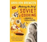 Anya von Bremzen Mastering the Art of Soviet Cooking (Tascabile)