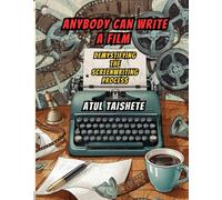 ANYBODY CAN WRITE A FILM (Demystifying the screenwriting process)