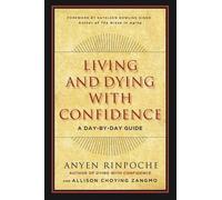 Anyen Rinpoche Allison Choying Zangm Living and Dying with Confidenc (Tascabile)