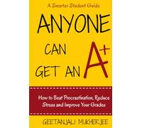Anyone Can Get An How To Beat Procrastination, Reduce Stress and Improve Your Grades