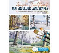 Anyone Can Paint Watercolour Landscapes: 6 Easy Step-By-Step Projects to Get You Started