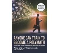 ANYONE CAN TRAIN TO BECOME A POLYMATH: A Practical Guide to Mastering Multiple Disciplines