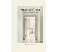 Anyone's Ghost: Six Stories with Ghosts in Them