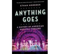 Anything Goes : A History of American Musical Theatre