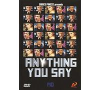Anything you say