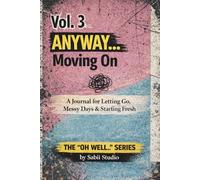 Anyway… Moving On: A Journal for Letting Go, Messy Days & Starting Fresh. Tne “Oh Well..” Series (Vol.3)